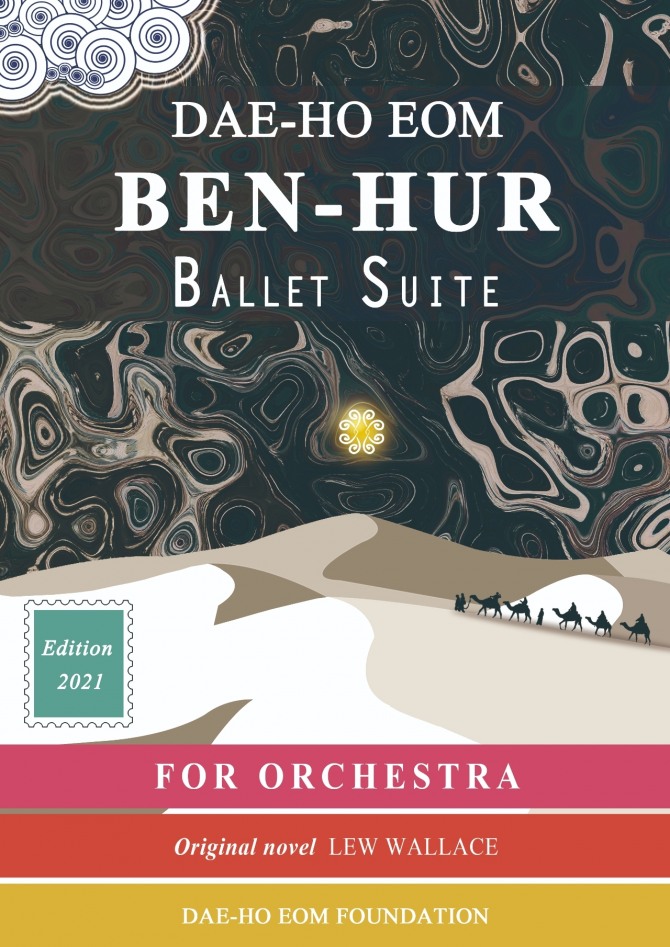 엄대호 작곡,  Ben-Hur Ballet Suite for orchesta(벤허 발레 모음집, 오케스트라용, 2021)